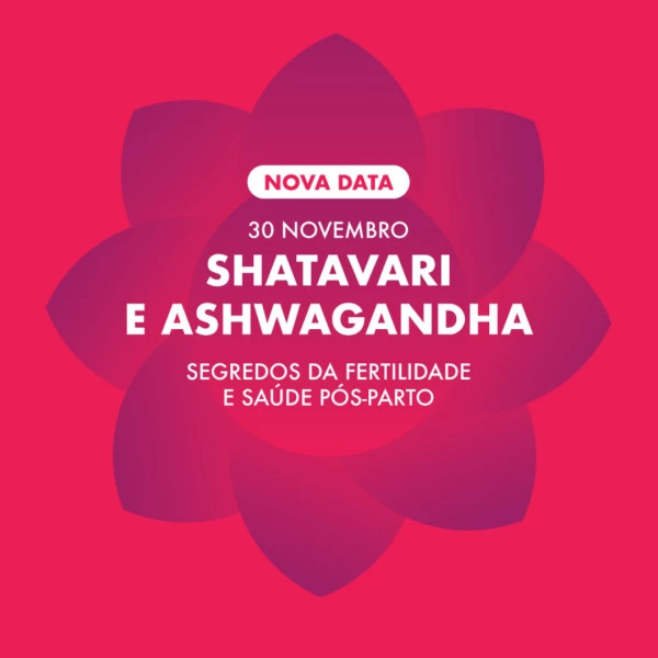 Shatavari e Ashwagandha - Segredos Fertilidade e Saude Pos Parto Nova data 30 de Novembro