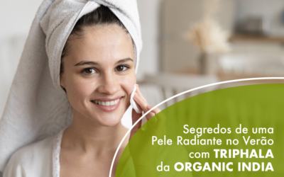 Segredos de uma Pele Radiante no Verão com Triphala Organic India