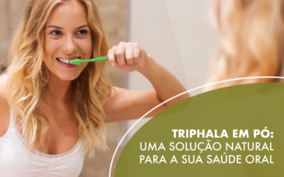 Triphala em pó: uma solução natural para a sua saúde oral